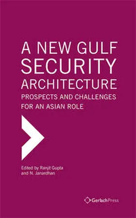 Janardhan / Gupta |  A New Gulf Security Architecture: Prospects and Challenges for an Asian Role | Buch |  Sack Fachmedien