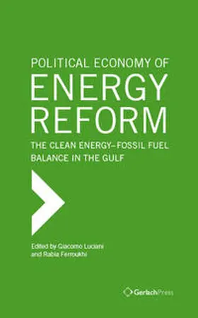 Ferroukhi / Luciani |  Political Economy of Energy Reform: the Clean Energy/Fossil Fuel Balance in the Gulf | Buch |  Sack Fachmedien