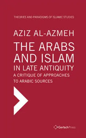 Al Azmeh |  The Arabs and Islam in Late Antiquity. A Critique of Approaches to Arabic Sources | Buch |  Sack Fachmedien