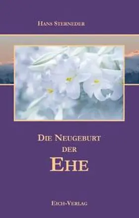 Sterneder | Die Neugeburt der Ehe | Buch | 978-3-940964-11-3 | www.sack.de