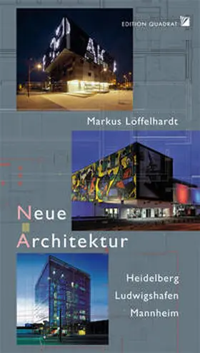 Löffelhardt |  Neue Architektur: Heidelberg Ludwigshafen Mannheim | Buch |  Sack Fachmedien