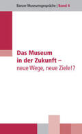 Christoph / Dippold / Habsburg-Lothringen |  Das Museum in der Zukunft - neue Wege, neue Ziele!? | Buch |  Sack Fachmedien