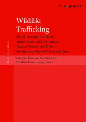 Ege / Schloenhardt / Schwarzenegger |  Wildlife Trafficking: the illicit trade in wildlife, animal parts, and derivatives | Buch |  Sack Fachmedien