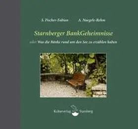 Fischer-Fabian / Naegele-Rehm / Dempewolf |  Starnberger BankGeheimnisse oder Was die Bänke rund um den See zu erzählen haben | Buch |  Sack Fachmedien