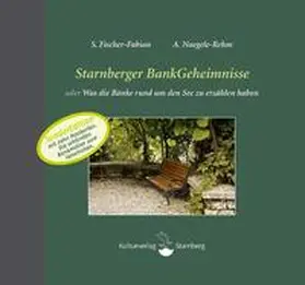 Fischer-Fabian / Naegele-Rehm |  Starnberger BankGeheimnisse oder Was die Bänke rund um den See zu erzählen haben | Buch |  Sack Fachmedien