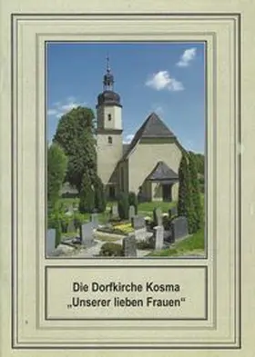 Hummel / Löwe |  Die Dorfkirche Kosma "Unserer lieben Frauen" | Buch |  Sack Fachmedien
