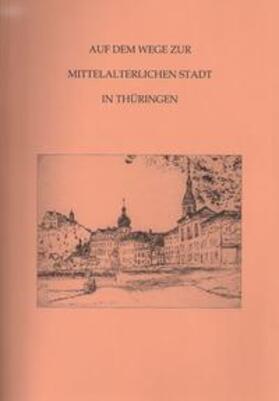 Beier / Sachenbacher / Ettel | Auf dem Wege zur mittelalterlichen Stadt in Thüringen (Band 8) | Buch | 978-3-941171-74-9 | sack.de