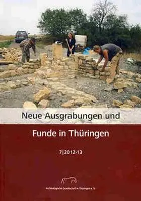 Archäologische Gesellschaft in Thüringen e. V. |  Neue Ausgrabungen und Funde in Thüringen Heft 7 (2012-13) | Buch |  Sack Fachmedien