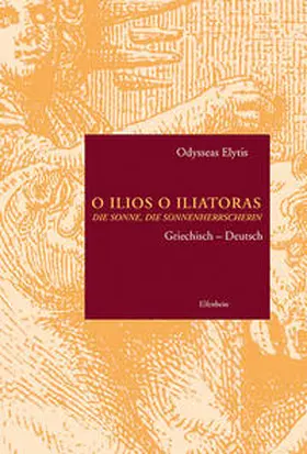 Elytis |  O Ilios O Iliatoras. Die Sonne die Sonnenherrscherin | Buch |  Sack Fachmedien