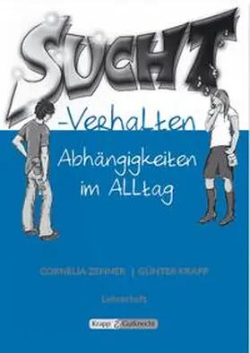 Zenner / Krapp |  Suchtverhalten – Abhängigkeit im Alltag – Lehrer- und Schülerheft | Buch |  Sack Fachmedien