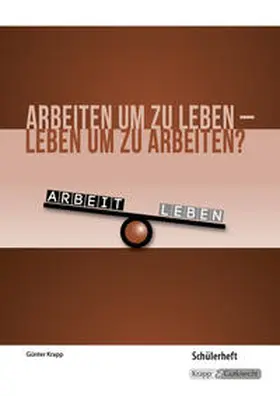 Günter |  Arbeiten um zu leben – leben um zu arbeiten? – Schülerheft | Buch |  Sack Fachmedien