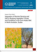 Csaplovics / Adam |  Integration of Remote Sensing and GIS in Studying Vegetation Trends and Conditions in the Gum Arabic Belt in North Kordofan, Sudan | Buch |  Sack Fachmedien