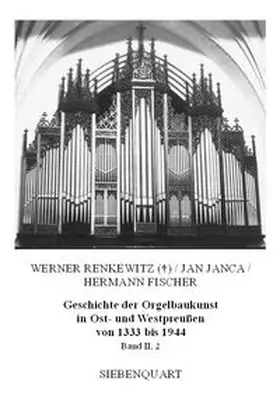 Fischer / Janca / Renkewitz |  Geschichte der Orgelbaukunst in Ost- und Westpreußen von 1333 bis 1944 | Buch |  Sack Fachmedien