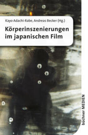 Adachi-Rabe / Becker | Körperinszenierungen im japanischen Film | Buch | 978-3-941310-73-5 | sack.de