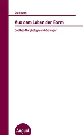 Geulen |  Eva Geulen. Aus dem Leben der Form (Goethe und die Nager: Auch eine Einführung in die Morphologie). | Buch |  Sack Fachmedien