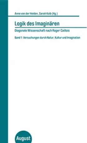 Heiden / Kolb / von der Heiden |  Logik des Imaginären. Diagonale Wissenschaft nach Roger Caillois. Band 1 | Buch |  Sack Fachmedien