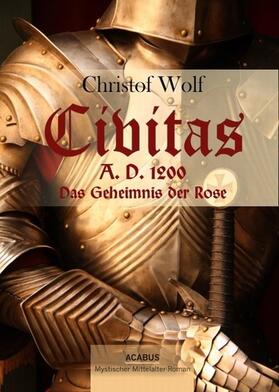 Wolf | Civitas A.D. 1200. Das Geheimnis der Rose | E-Book | sack.de