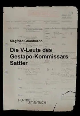 Grundmann |  Die V-Leute des Gestapo-Kommissars Sattler | Buch |  Sack Fachmedien