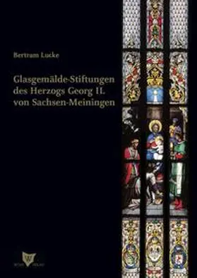 Lucke |  Glasgemälde-Stiftungen des Herzogs Georg II. von Sachsen-Meiningen | Buch |  Sack Fachmedien