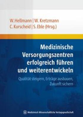 Hellmann / Eble / Kretzmann | Medizinische Versorgungszentren erfolgreich führen und weiterentwickeln | Buch | 978-3-941468-12-2 | sack.de