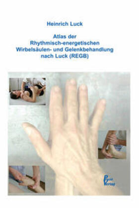 Luck | Atlas der Rhythmisch-energetischen Wirbelsäulen- und Gelenkbehandlung nach Luck (REGB) | Buch | 978-3-941479-08-1 | sack.de