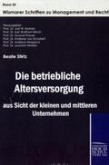 Stirtz / Prof. Dr. Jost W. / Kramer |  Die betriebliche Altersversorgung aus Sicht der kleinen und mittleren Unternehmen | Buch |  Sack Fachmedien