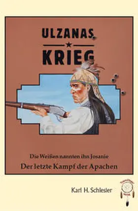 Schlesier | Ulzanas Krieg, die Weißen nannten ihn Josanie - Der letzte Kampf der Apachen | Buch | 978-3-941485-06-8 | www.sack.de