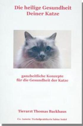 Backhaus / Seidel | Die heilige Gesundheit Deiner Katze | Buch | 978-3-941589-00-1 | sack.de