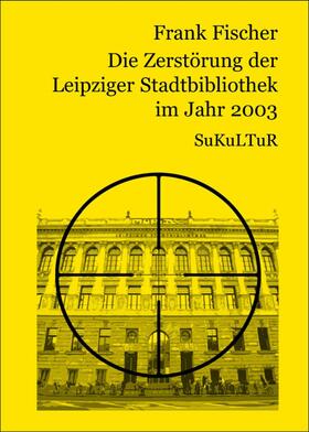 Fischer | Die Zersto¨rung der Leipziger Stadtbibliothek im Jahr 2003 | E-Book | sack.de