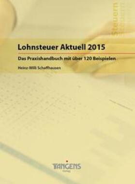 Schaffhausen / TANGENS Verlag GmbH | Lohnsteuer Aktuell 2015 | Buch | 978-3-941619-30-2 | sack.de