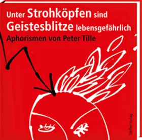 Tille |  Unter Strohköpfen sind Geistesblitze lebensgefährlich ... | Buch |  Sack Fachmedien