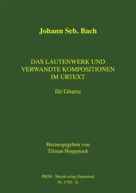 Hoppstock |  Johann Seb. Bach: Das Lautenwerk und verwandte Kompositionen im Urtext für Gitarre | Buch |  Sack Fachmedien