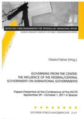 Färber |  Governing from the Center: The Influence of the Federal/Central Government on Subnational Governments | Buch |  Sack Fachmedien