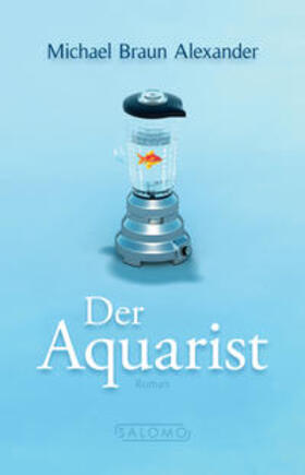 Braun Alexander | Der Aquarist | Buch | 978-3-941757-92-9 | sack.de