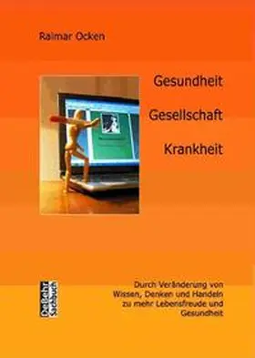 Ocken / DeBehr |  Gesundheit, Gesellschaft, Krankheit - durch Veränderung von Wissen, Denken und Handeln zu mehr Lebensfreude und Gesundheit | Buch |  Sack Fachmedien