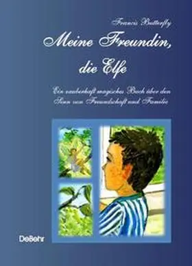 Butterfly / DeBehr |  Mein Freundin, die Elfe - ein zauberhaft magisches Buch über den Sinn von Freundschaft und Familie | Buch |  Sack Fachmedien