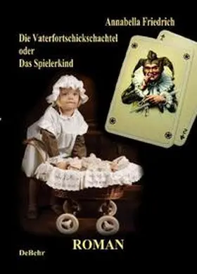 Friedrich / DeBehr |  Die Vaterfortschickschachtel - oder - Das Spielerkind    Roman | Buch |  Sack Fachmedien