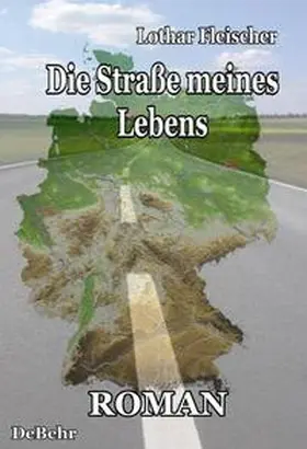Fleischer / DeBehr |  Die Straße meines Lebens - Roman | Buch |  Sack Fachmedien