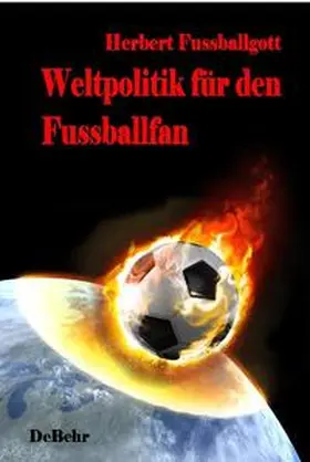 Fussballgott / DeBehr |  Weltpolitik für den Fussballfan | Buch |  Sack Fachmedien