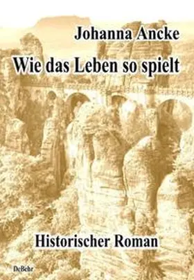 Ancke / DeBehr |  Wie das Leben so spielt - Historischer Roman | Buch |  Sack Fachmedien