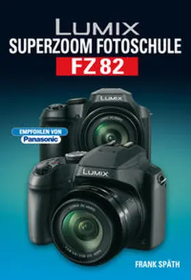 Späth |  LUMIX Superzoom Fotoschule FZ82 | Buch |  Sack Fachmedien