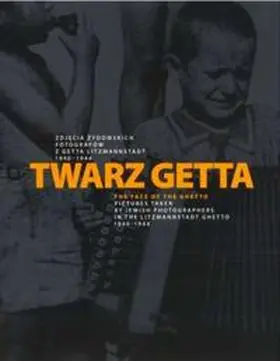 Archiwum Panstwowe w Lodzi / Stiftung Topographie des Terrors / Loose |  Twarz getta : zdjecia zydowskich fotografów z getta Litzmannstadt 1940 - 1944 ; [katalog wystawy] = The face of the ghetto : pictures taken by Jewish photographers in the Litzmannstadt Ghetto 1940 - 1944 ; [exhibition imprint] | Buch |  Sack Fachmedien