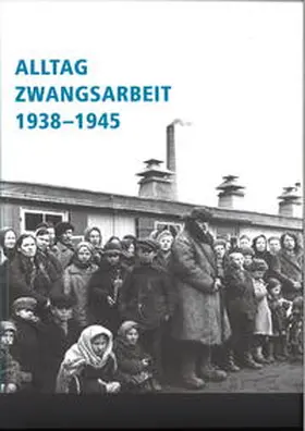 Dokumentationszentrum NS-Zwangsarbeit der Stiftung Topographie des Terrors / Glauning / Nachama |  Alltag Zwangsarbeit 1938-1945 | Buch |  Sack Fachmedien