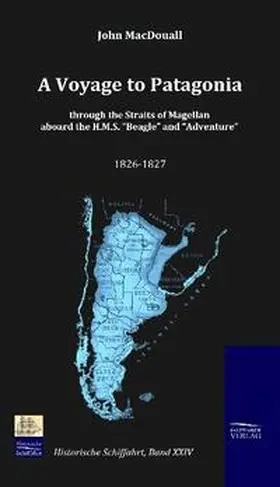 MacDouall |  A Voyage to Patagonia through the Straits of Magellan aboard the H.M.S. "Beagle" and "Adventure" (1826-1827) | Buch |  Sack Fachmedien