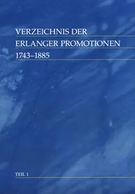 Universitätsbibliothek Erlangen-Nürnberg |  Verzeichnis der Erlanger Promotionen : 1743-1885 | Buch |  Sack Fachmedien