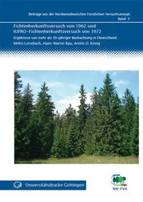 Liesebach / Rau / König |  Fichtenherkunftsversuch von 1962 und IUFRO-Fichtenherkunftsversuch von 1972 | Buch |  Sack Fachmedien