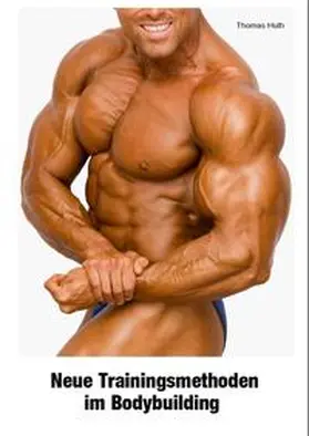 Huth |  Neue Trainingsmethoden im Bodybuilding | Buch |  Sack Fachmedien
