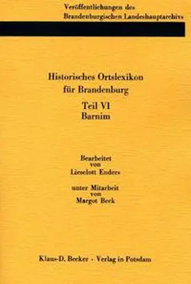 Enders / Beck / Neitmann |  Historisches Ortslexikon für Brandenburg, Teil VI Barnim | Buch |  Sack Fachmedien