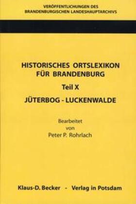 Rohrlach / Neitmann / Beck | Historisches Ortslexikon für Brandenburg, Teil X, Jüterbog-Luckenwalde. | Buch | 978-3-941919-87-7 | sack.de