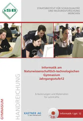 Staatsinstitut für Schulqualität und Bildungsforschung |  Handreichung Informatik am Naturwissenschaftlich-technologischen Gymnasium Jahrgangsstufe 12 mit CD | Buch |  Sack Fachmedien